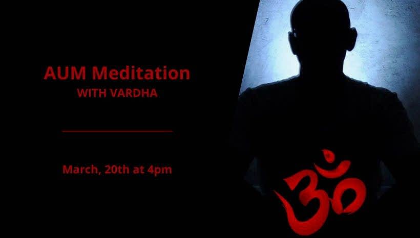 AUM Meditation with Vardha – March 2021 AUM Meditation with Vardha – March 2021