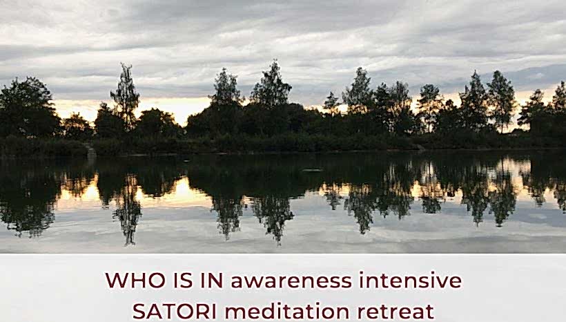 WHO IS IN Awareness Intensive & SATORI Meditation Retreat