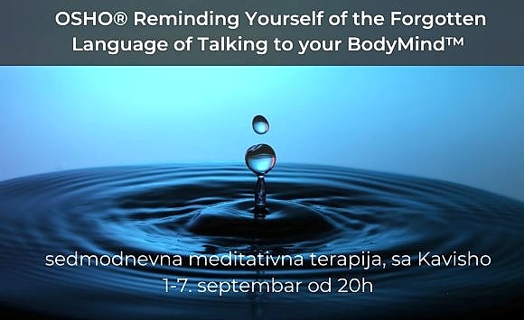 OSHO® Reminding Yourself of the Forgotten Language of Talking to your BodyMind™ OSHO® Reminding Yourself of the Forgotten Language of Talking to your BodyMind™